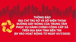 Thông báo Địa chỉ trụ sở và số điện thoại đường dây nóng của Trung tâm Phục vụ hành chính công cấp xã trên địa bàn tỉnh Bến Tre (đi vào hoạt động từ ngày 01/7/2025)