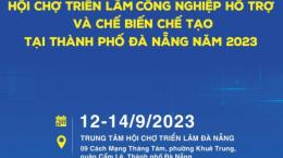 Mời tham gia Hội chợ triển lãm công nghiệp hỗ trợ và chế biến chế tạo tại thành phố Đà Nẵng năm 2023